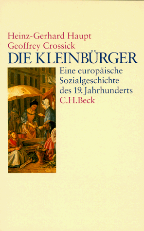 Beispielbild fr Die Kleinbrger. Eine europische Sozialgeschichte des 19. Jahrhunderts zum Verkauf von medimops