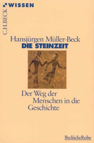 Die Steinzeit. Der Weg der Menschen in die Geschichte. - Müller-Beck, Hansjürgen