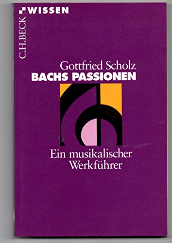 Beispielbild fr Beck'sche Reihe, Bachs Passionen: Ein musikalischer Werkfhrer zum Verkauf von medimops