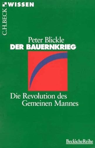 Beispielbild fr Der Bauernkrieg: Die Revolution des Gemeinen Mannes (Beck'sche Reihe) (Taschenbuch) von Peter Blickle (Autor) zum Verkauf von Nietzsche-Buchhandlung OHG