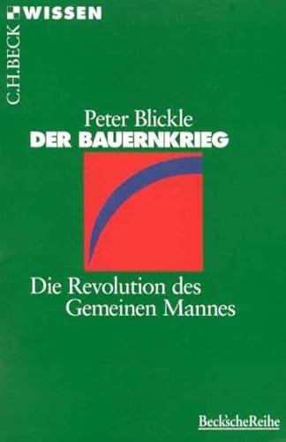 Der Bauernkrieg : die Revolution des gemeinen Mannes. Beck'sche Reihe ; 2103 : C. H. Beck Wissen - Blickle, Peter