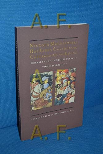 Das Leben Castruccio Castracanis aus Lucca. Beschrieben von Niccolo Machiavelli und zugeeignet seinen besten Freunden Zanobi Buondelmonti und Luigi Alamanni. Herausgegeben und übertragen von Dirk Hoeges; Mit einem Essay: Zur Ästhetik der Macht von Dirk Hoeges. Mit Anmerkungen. - Machiavelli, Niccolo