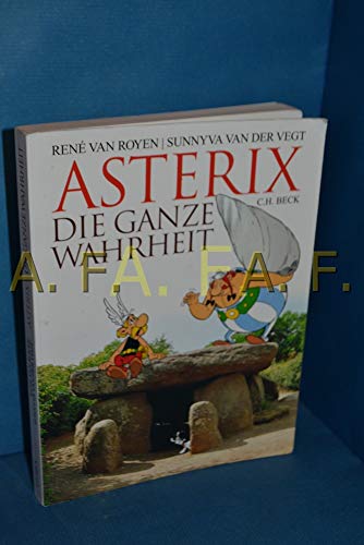 Asterix - die ganze Wahrheit / aus d. Niederländ. von Nicole Albrecht. - Royen, René van, und Sunnyva van der Vegt
