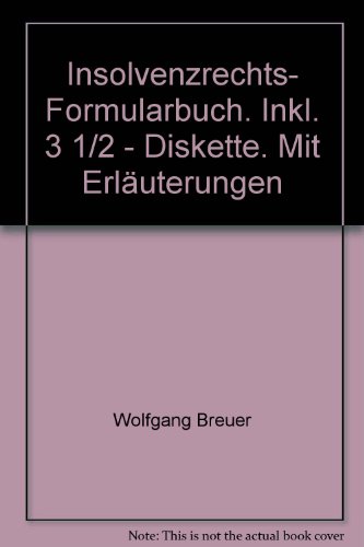 Insolvenzrechts- Formularbuch. Inkl. 3 1/2 - Diskette. Mit Erläuterungen - Wolfgang Breuer