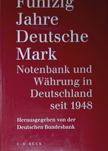 Fünfzig Jahre Deutsche Mark. Notenbank und Währung in Deutschland seit 1948.