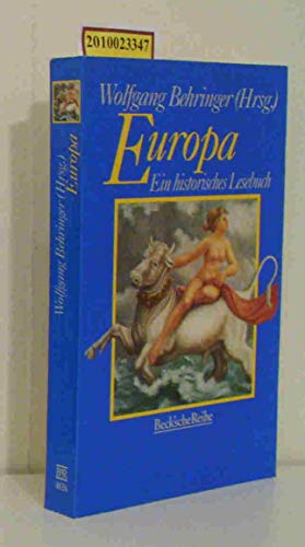 Europa : ein historisches Lesebuch. Wolfgang Behringer (Hrsg.) / Beck'sche Reihe ; 4026 - Behringer, Wolfgang (Herausgeber)