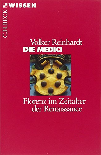 Die Medici : Florenz im Zeitalter der Renaissance. Beck'sche Reihe ; 2028 : C. H. Beck Wissen - Reinhardt, Volker