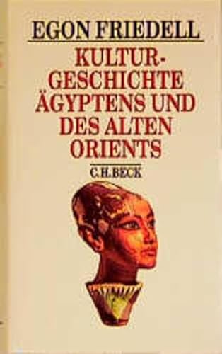 Kulturgeschichte Ägyptens und des Alten Orients. Leben und Legende der vorchristlichen Seele