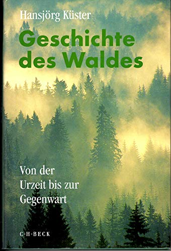 Geschichte des Waldes. Von der Urzeit bis zur Gegenwart - Küster, Hansjo