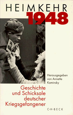 Heimkehr 1948. Geschichte und Schicksale deutscher Kriegsgefangener - Annette-kaminsky