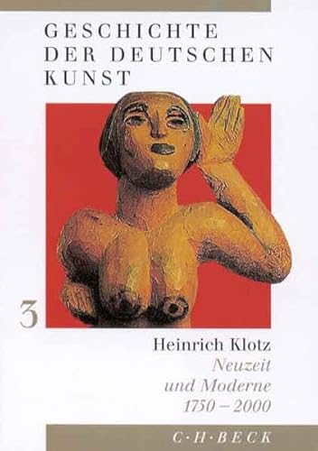 9783406442445: Geschichte der deutschen Kunst.: Neuzeit und Moderne 1750 - 2000: Bd. 3