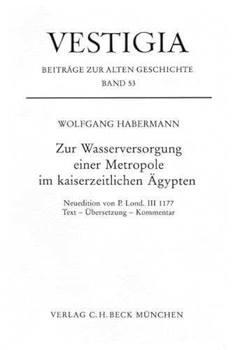 Zur Wasserversorgung einer Metropole im kaiserzeitlichen Ägypten. - HABERMANN, Wolfgang.