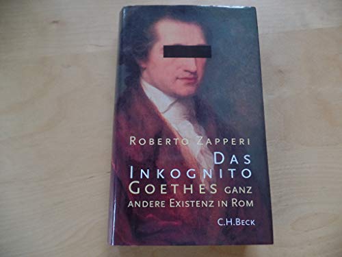 Das Inkognito. Goethes ganz andere Existenz in Rom. Aus dem Italienischen von Ingeborg Walter