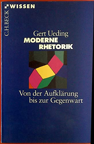Moderne Rhetorik : Von der Aufklärung bis zur Gegenwart. (Nr. 2134) C. H. Beck Wissen - Ueding, Gert