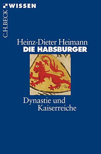 Die Habsburger : Dynastie und Kaiserreiche Beck'sche Reihe , 2154 : C. H. Beck Wissen - Heimann, Heinz-Dieter