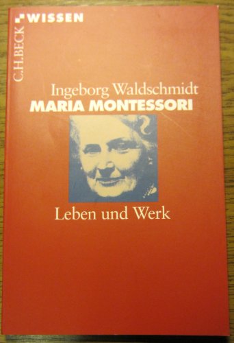 Maria Montessori: Leben und Werk - Waldschmidt, Ingeborg