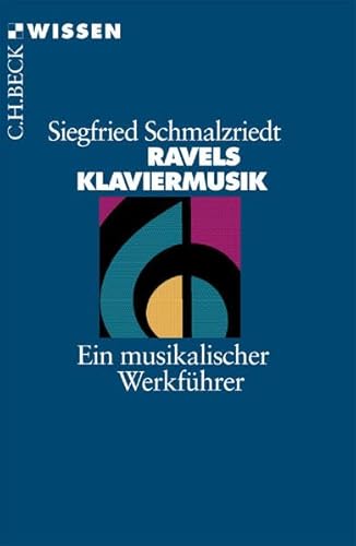 Ravels Klaviermusik: Ein musikalischer WerkfÃ¼hrer (9783406448102) by Schmalzriedt, Siegfried