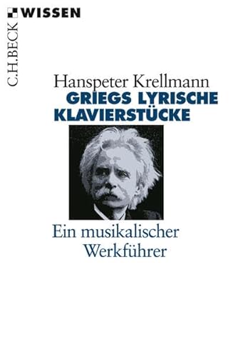 Griegs lyrische Klavierstücke : ein musikalischer Werkführer. Beck'sche Reihe ; 2216 : C. H. Beck Wissen - Krellmann, Hanspeter