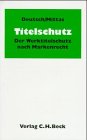 Titelschutz. Grundlagen und Praxis des Titelschutzrechts. (9783406448645) by Deutsch, Erwin; Mittas, Tatjana