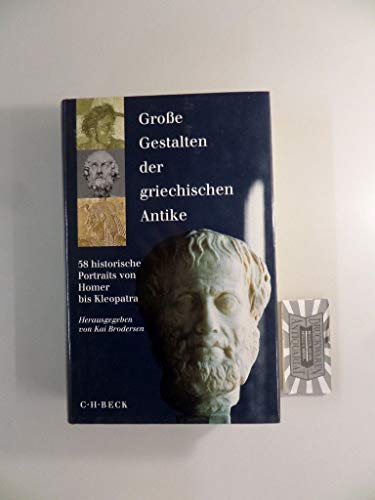 Grosse Gestalten der griechischen Antike. 58 historische Portraits von Homer bis Kleopatra.