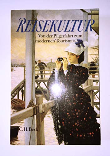 Reisekultur. Von der Pilgerfahrt zum modernen Tourismus. (9783406449505) by Bausinger, Hermann; Beyrer, Klaus; Korff, Gottfried.