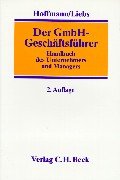 Der GmbH-Geschäftsführer. Handbuch für die Praxis des Unternehmers und Managers.