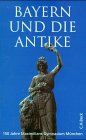 Bayern und die Antike : 150 Jahre Maximilians-Gymnasium in München. - Reitzenstein, Wolf-Armin von (Herausgeber)