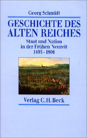 Geschichte des Alten Reiches: Staat und Nation in der Frühen Neuzeit 1495 - 1806 - Georg Schmidt