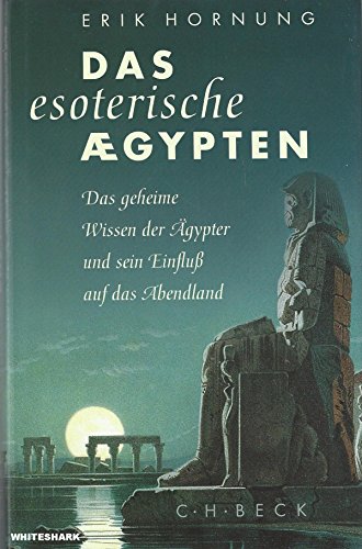 Das esoterische Ägypten. Das geheime Wissen der Ägypter und sein Einfluß auf das Abendland. Mit e...