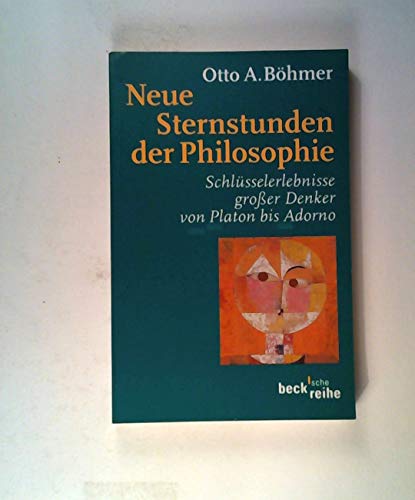 Neue Sternstunden der Philosophie: Schlüsselerlebnisse grosser Denker von Platon bis Adorno (Beck'sche Reihe) - Böhmer Otto, A