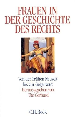 Frauen in der Geschichte des Rechts. Von der frühen Neuzeit bis zur Gegenwart. - Gerhard, Ute (Hrsg.).