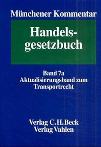 Imagen de archivo de Mnchener Kommentar zum Handelsgesetzbuch. In sieben Bnden und einem Ergnzungsband: Mnchener Kommentar zum Handelsgesetzbuch. Aktualisierungsband zum Transportrecht: Bd. 7a a la venta por medimops