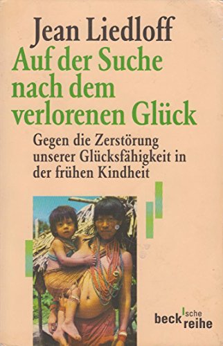 Auf der Suche nach dem verlorenen GlÃ¼ck. (9783406457241) by Liedloff, Jean