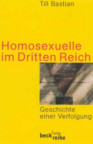 Homosexuelle im Dritten Reich. Geschichte einer Verfolgung - Bastian, Till