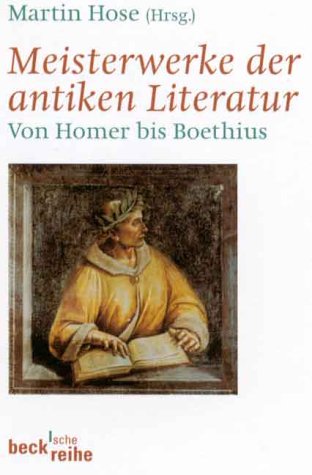 Beispielbild fr Meisterwerke der antiken Literatur. Von Homer bis Boethius. zum Verkauf von Antiquariat Alte Seiten - Jochen Mitter