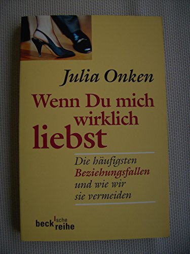 9783406459559: Wenn Du mich wirklich liebst: Die hufigsten Beziehungsfallen und wie wir sie vermeiden