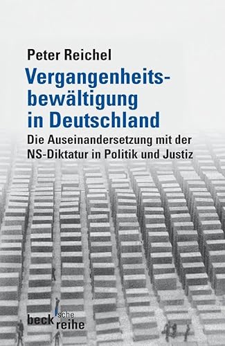 Vergangenheitsbewältigung in Deutschland : Die Auseinandersetzung mit der NS-Diktatur von 1945 bis heute - Peter Reichel