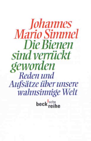 Die Bienen sind verrückt geworden. Reden und Aufsätze über unsere wahnsinnige Welt. Eine Auswahl