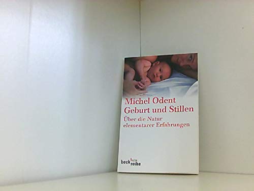 Geburt und Stillen. Ãœber die Natur elementarer Erfahrungen. (9783406459832) by Odent, Michel