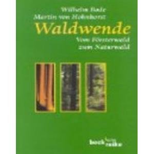 Waldwende. Vom Försterwald zum Naturwald. - Bode, Wilhelm, Hohnhorst, Martin von