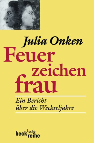Stock image for Feuerzeichenfrau: Ein Bericht über die Wechseljahre (Taschenbuch) von Julia Onken (Autor) for sale by Nietzsche-Buchhandlung OHG