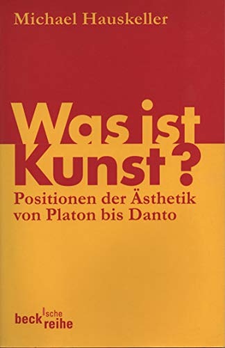 Was ist Kunst?, Positionen der Ästhetik von Platon bis Danto, - Hauskeller, Michael