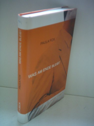 Was am Ende bleibt : Roman. Paula Fox. Aus dem Amerikan. übers. von Sylvia Höfer - Fox, Paula (Verfasser)