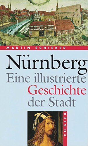 Nürnberg. Eine illustrierte Geschichte der Stadt - Schieber, Martin