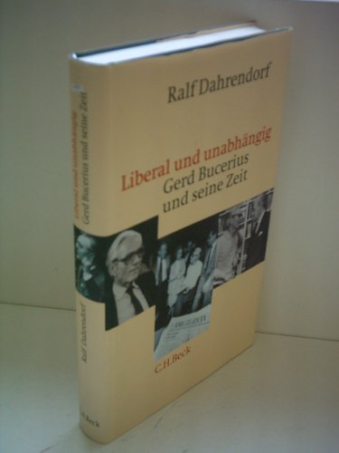 Liberal und unabhängig. Gerd Bucerius und seine Zeit. - Dahrendorf, Ralf