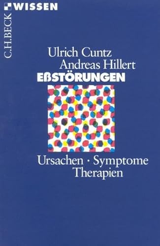 Eßstörungen : Ursachen, Symptome, Therapien. Ulrich Cuntz ; Andreas Hillert, Beck'sche Reihe ; 2087 : C. H. Beck Wissen - Cuntz, Ulrich und Andreas Hillert