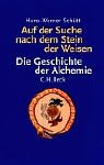 Auf der Suche nach dem Stein der Weisen. Die Geschichte der Alchemie. - Schütt, Hans-Werner