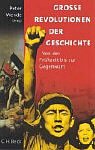 Große Revolutionen der Geschichte. Von der Frühzeit bis zur Gegenwart. Herausgegeben mit einer Vorbemerkung und einer Einleitung von Peter Wende. Mit einem Literaturverzeichnis. Mit Kurzbiografien der BeiträgerInnen. - Wende, Peter