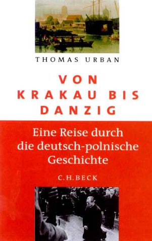 Von Krakau bis Danzig - Eine Reise durch die deutsch-polnische Geschichte. - Urban, Thomas