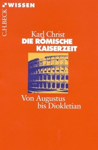 Die Römische Kaiserzeit: Von Augustus bis Diokletian - Christ, Karl